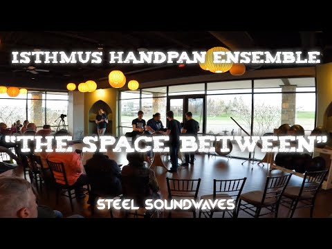 Isthmus Handpan Ensemble - The Space Between | Isthmus Handpan Gathering 2023