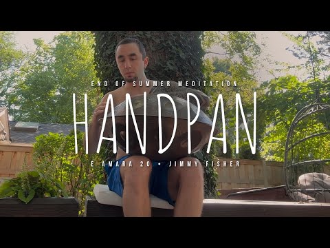 25.09.29 🌳 End of Summer ☀️ • Handpan Meditation Music • E Amara 20 • Jimmy Fisher
