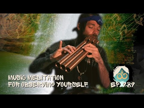Witnessing Yourself | Guided Music Meditation w/ Breathwork & Sound Healing | Ep. 989