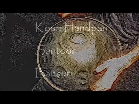 HANDPAN MUSIC  koan amara bansuri santoor