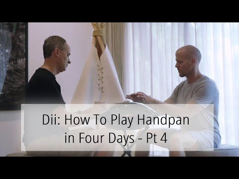 Dii: How To Play Handpan in Four Days - Pt 4