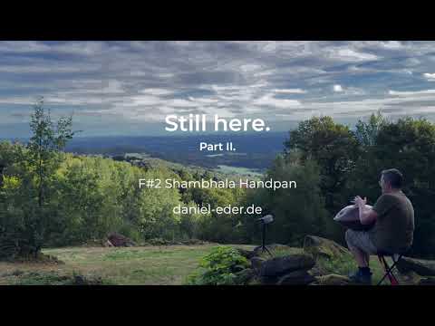 Still here. Part II. | Handpan F#2 Shambhala Improvisation