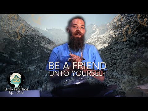 Being a Friend to Yourself | Music Meditation | Ep. 1050