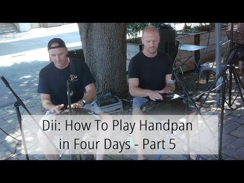Dii: How To Play Handpan in Four Days - Part 5