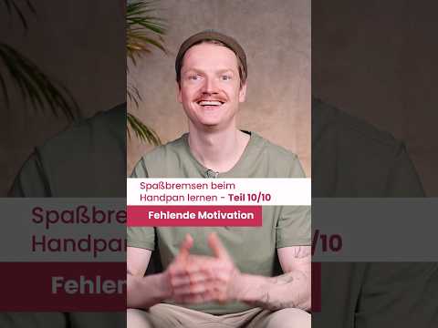 Spaßbremsen beim Handpan lernen #10/10 - Fehlende Motivation