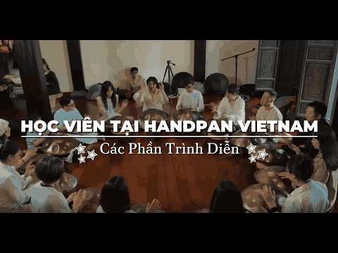 Tổng Hợp Phần Trình Diễn của Các Học Viên Tại Handpan Vietnam | Hòa Âm Handpan 2026