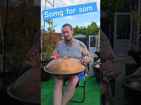 song for Sam #handpan #sam #bard #happy #thankyou #love #foryou
