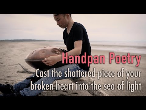 Cast the shattered piece of your broken heart into the sea of light / 30 min Handpan Poetry