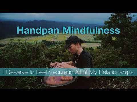 I Deserve to Feel Secure in All of My Relationships / 30 min Handpan Mindful Music / MUTA D Amara