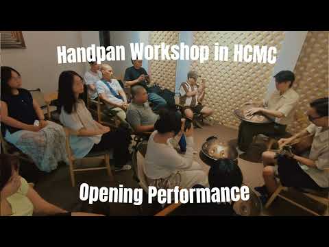 TRÌNH DIỄN MỞ MÀN WORKSHOP HADNPAN TẠI TP.CM (Healing Frequency 1111Hz) | Chí Hùng & Phúc Nguyễn