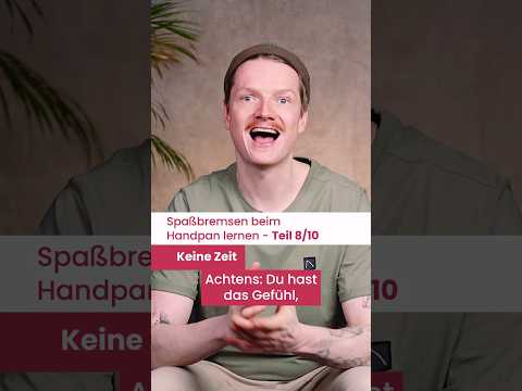 Spaßbremsen beim Handpan lernen #8/10 - Keine Zeit