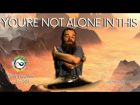 Embrace Your Feelings | Release Frustrations |You're Not Alone | Breathwork & SoundTherapy | Ep. 581