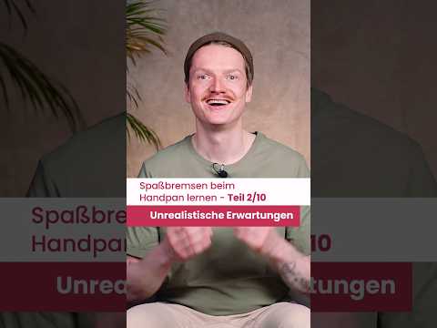 Spaßbremsen beim Handpan lernen #2/10 - Unrealistische Erwartungen