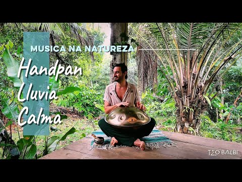 MÚSICA NA NATUREZA - Handpan, Lluvia y Calma.
