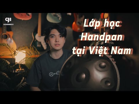 Lớp học Handpan tại Việt Nam | Khám phá chiếc trống đĩa bay cùng Chí Hùng