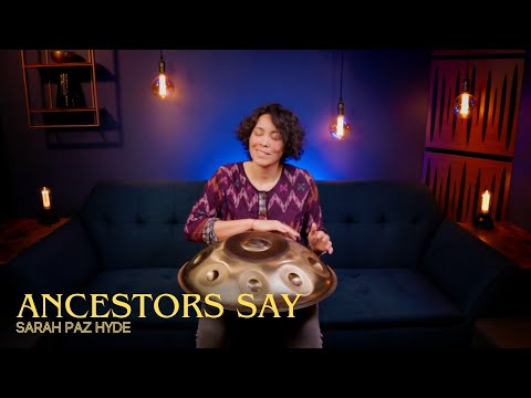 Sarah Paz Hyde "Ancestors Say"