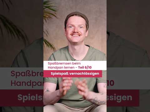 Spaßbremsen beim Handpan lernen #6/10 - Spielspaß vernachlässigen